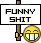 Funny Shit!
